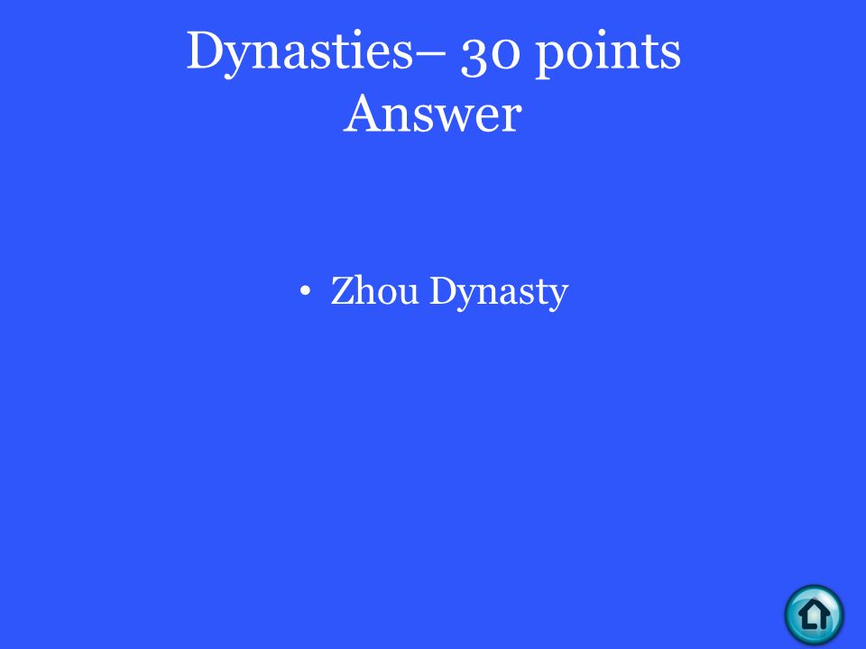 Dynasties– 30 points Answer Zhou Dynasty