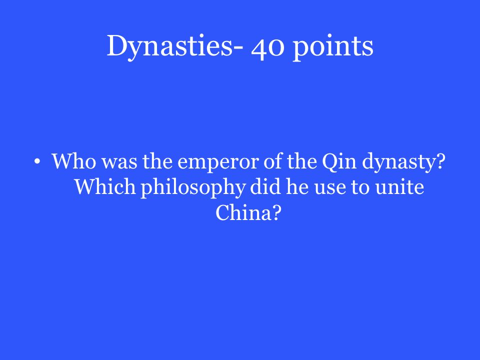 Dynasties- 40 points Who was the emperor of the Qin dynasty.