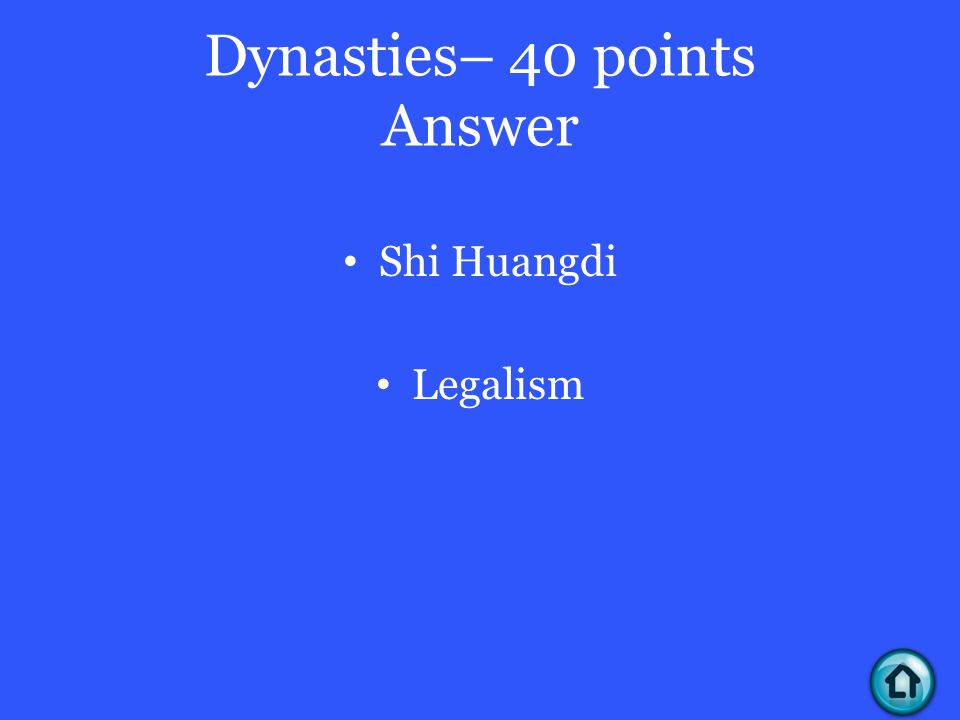 Dynasties– 40 points Answer Shi Huangdi Legalism