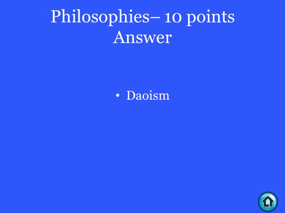 Philosophies– 10 points Answer Daoism