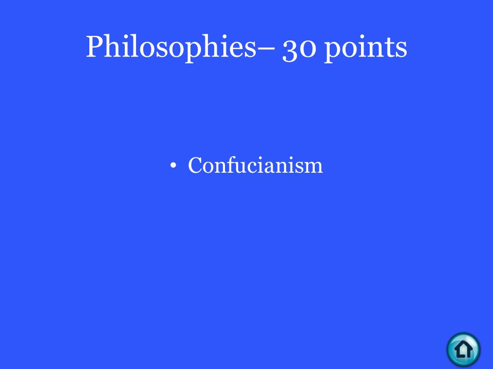 Philosophies– 30 points Confucianism