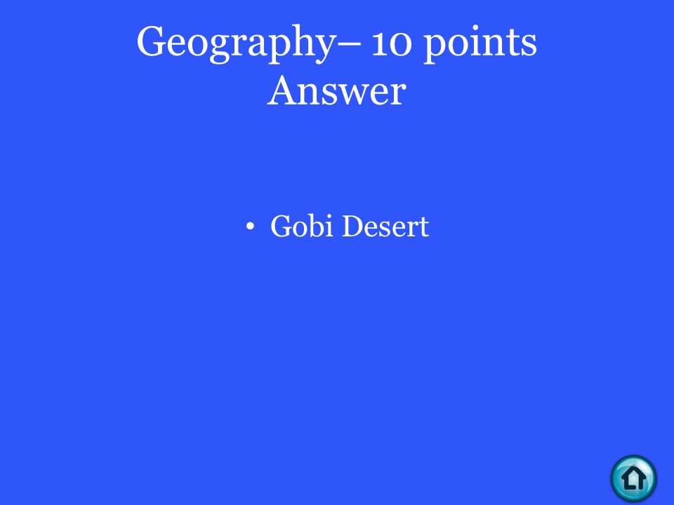 Geography– 10 points Answer Gobi Desert
