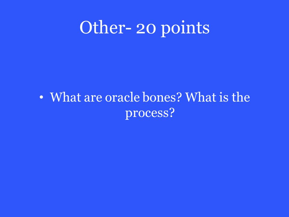 Other- 20 points What are oracle bones What is the process