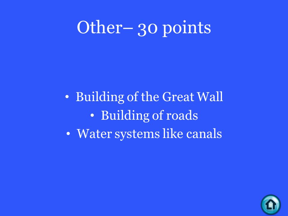 Other– 30 points Building of the Great Wall Building of roads Water systems like canals