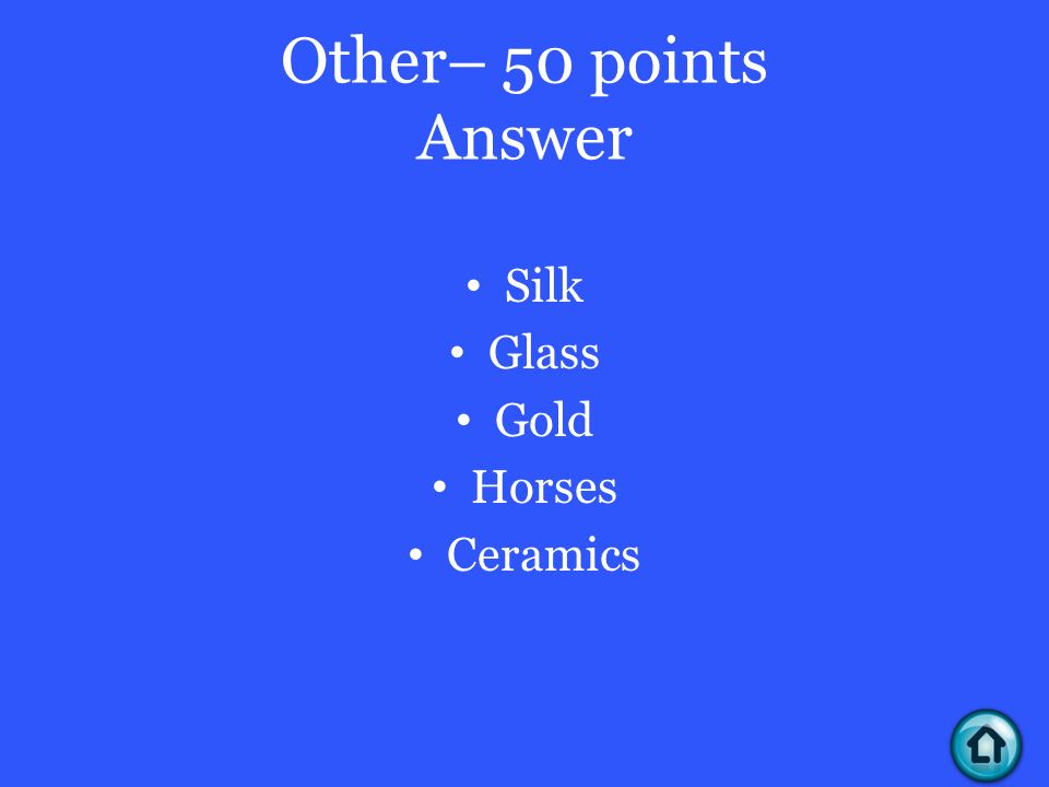 Other– 50 points Answer Silk Glass Gold Horses Ceramics