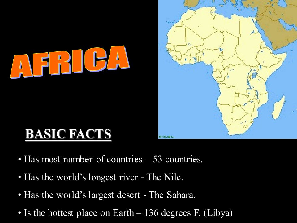 Has most number of countries – 53 countries. Has the world’s longest river - The Nile.