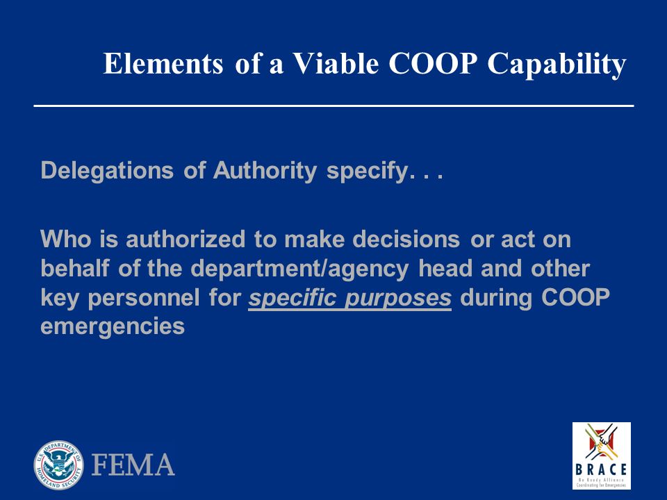 Elements of a Viable COOP Capability Delegations of Authority specify...