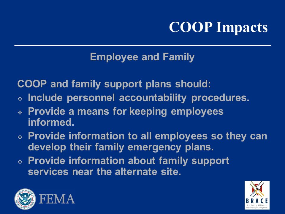 COOP Impacts Employee and Family COOP and family support plans should:  Include personnel accountability procedures.