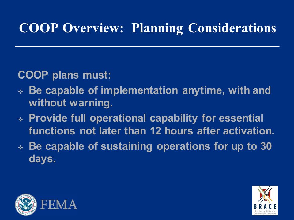 COOP Overview: Planning Considerations COOP plans must:  Be capable of implementation anytime, with and without warning.