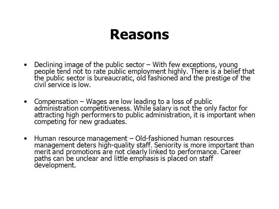 Reasons Declining image of the public sector – With few exceptions, young people tend not to rate public employment highly.