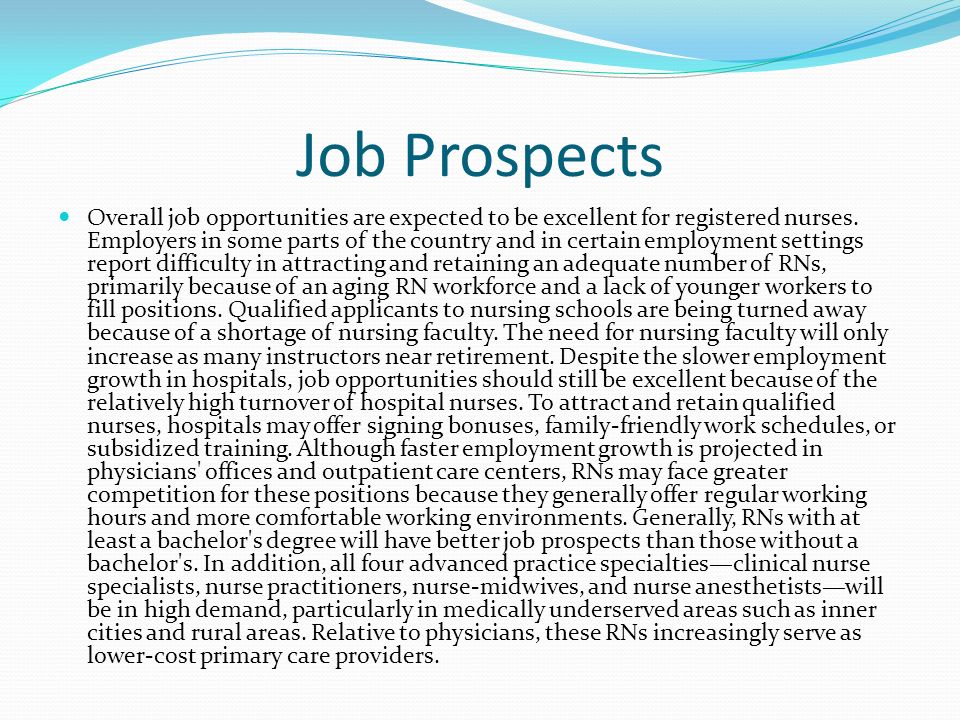 Job Prospects Overall job opportunities are expected to be excellent for registered nurses.