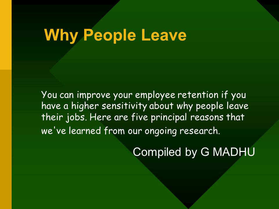 Why People Leave You can improve your employee retention if you have a higher sensitivity about why people leave their jobs.