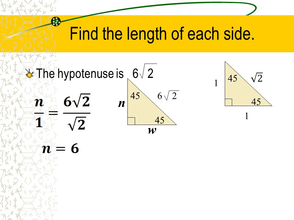Find the length of each side. The hypotenuse is n w