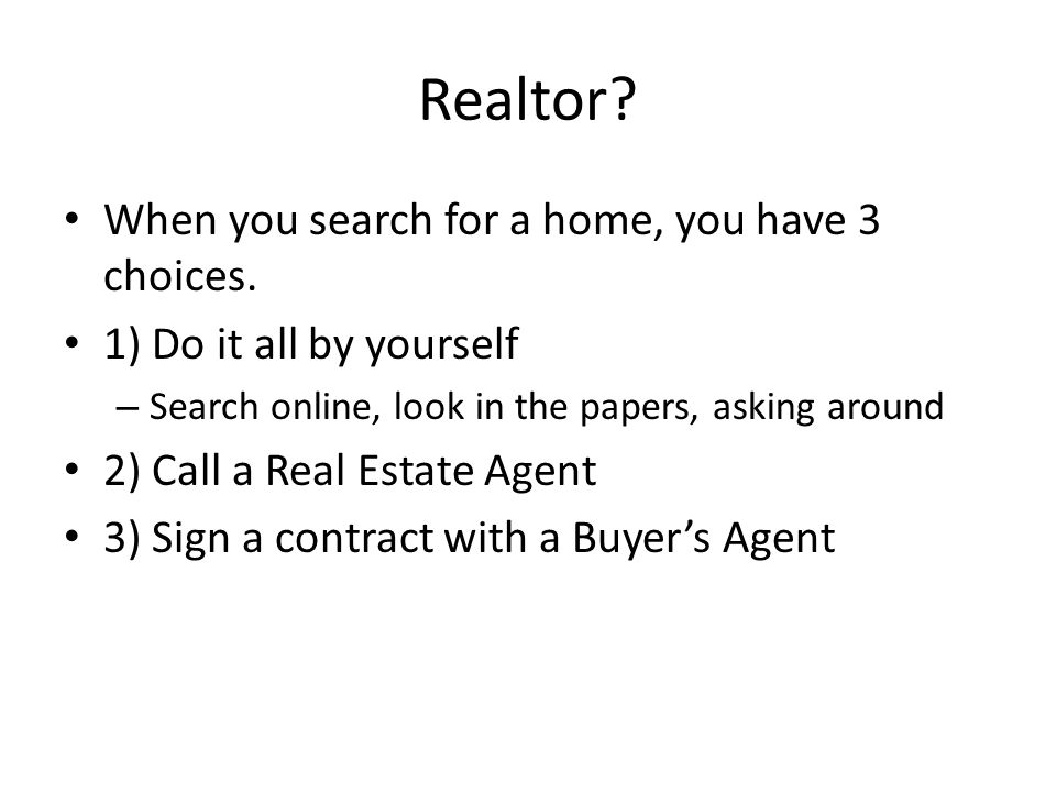 Realtor. When you search for a home, you have 3 choices.