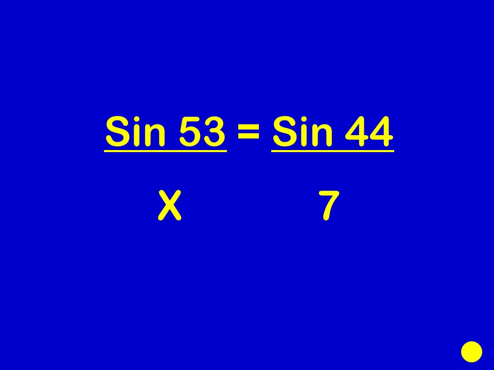 Sin 53 = Sin 44 X 7