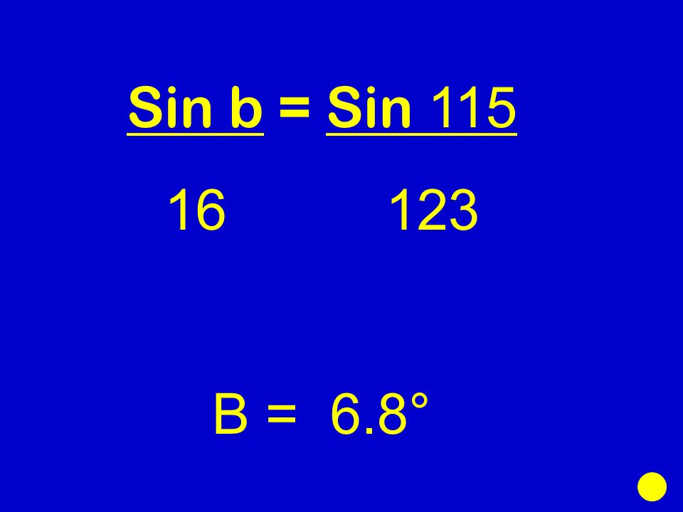 Sin b = Sin B = 6.8°