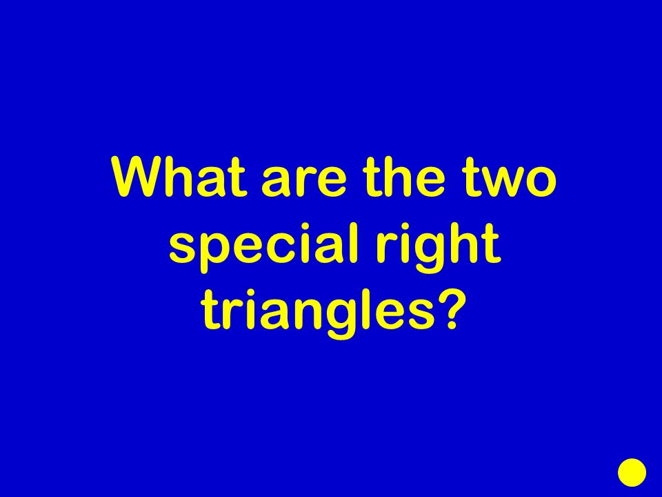 What are the two special right triangles