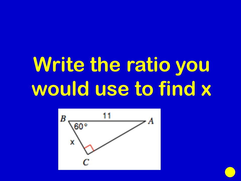 Write the ratio you would use to find x