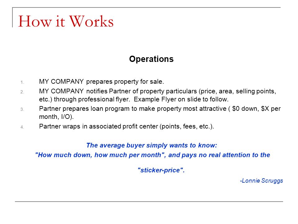 How it Works Operations 1. MY COMPANY prepares property for sale.