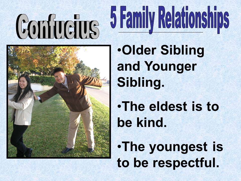 Older Sibling and Younger Sibling. The eldest is to be kind. The youngest is to be respectful.