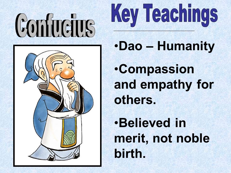 Dao – Humanity Compassion and empathy for others. Believed in merit, not noble birth.