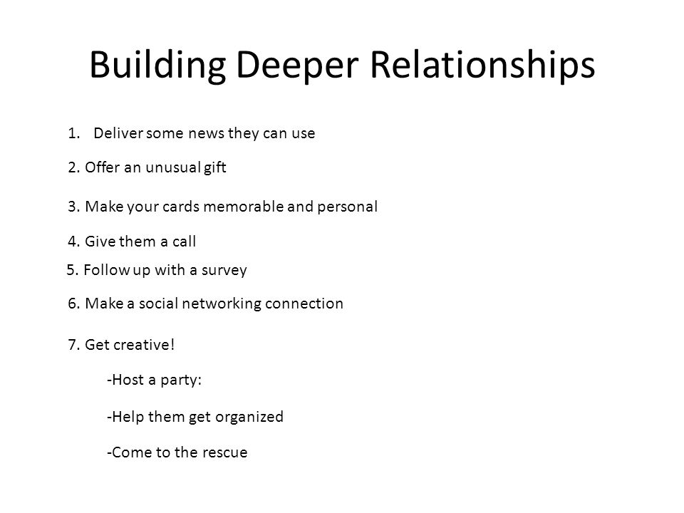 Building Deeper Relationships 1.Deliver some news they can use 2.