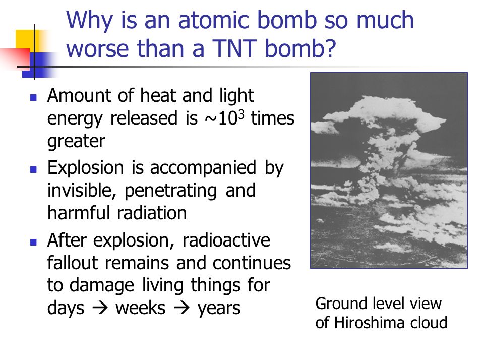 Why is an atomic bomb so much worse than a TNT bomb.