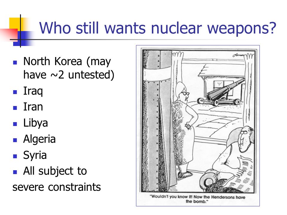Who still wants nuclear weapons.