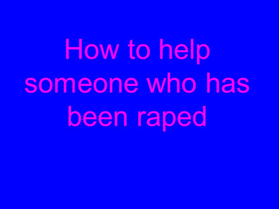 How to help someone who has been raped