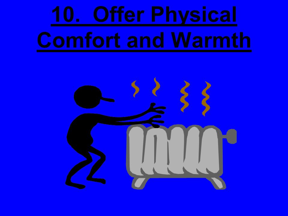 10. Offer Physical Comfort and Warmth