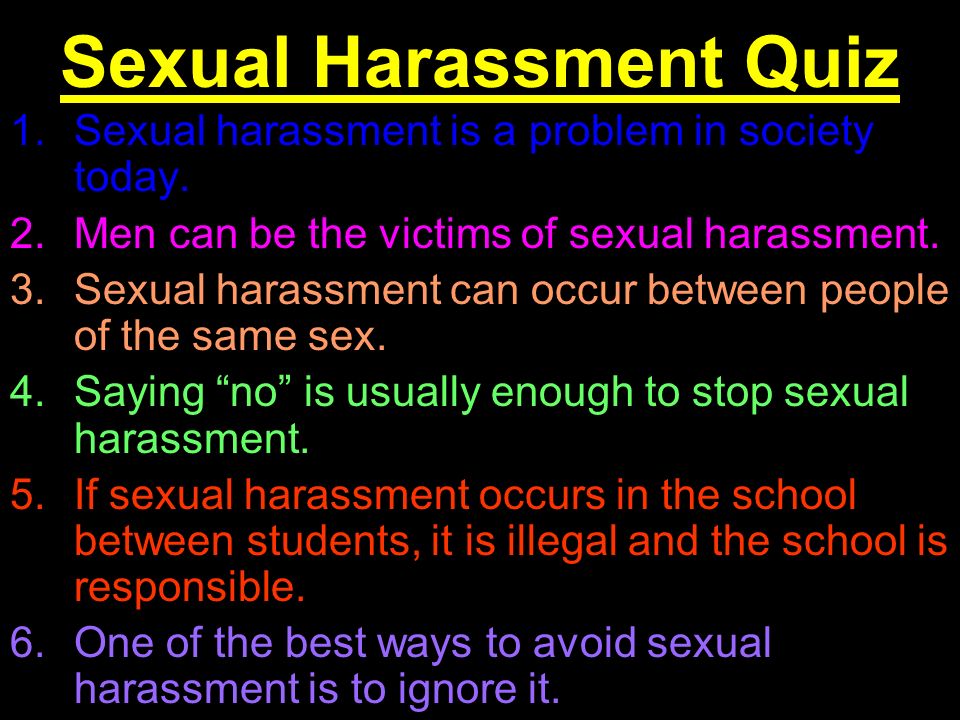Sexual Harassment Quiz 1.Sexual harassment is a problem in society today.