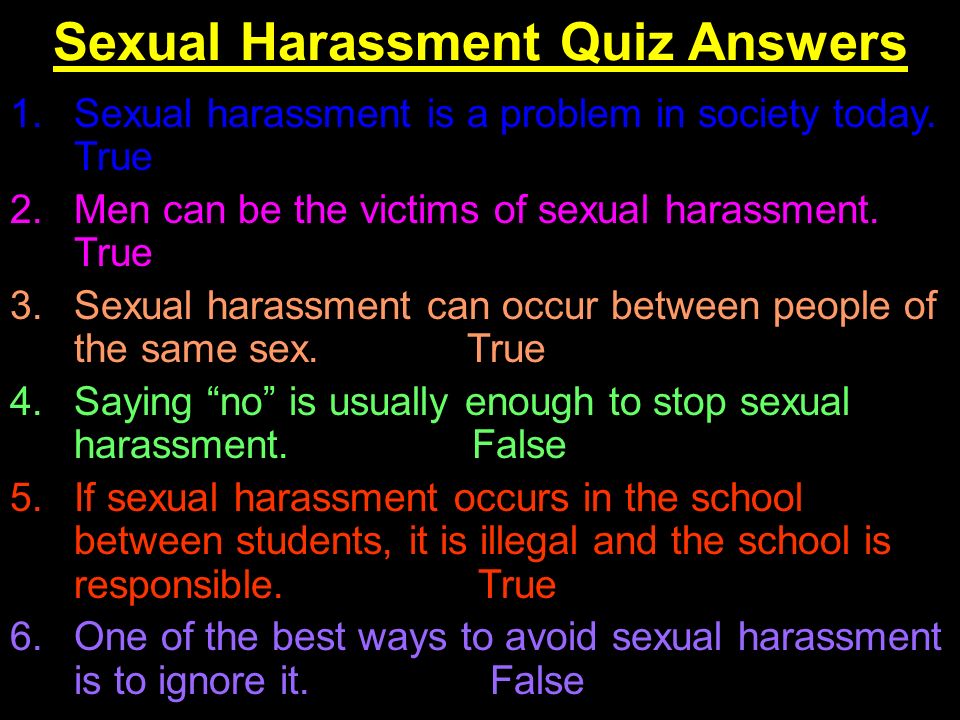 Sexual Harassment Quiz Answers 1.Sexual harassment is a problem in society today.