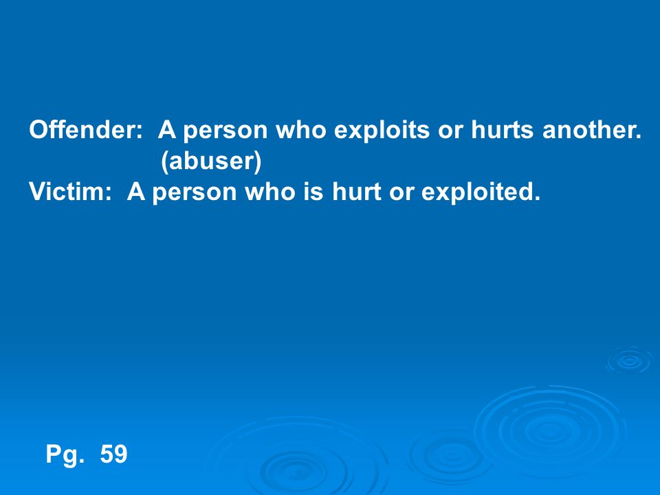 Offender: A person who exploits or hurts another.