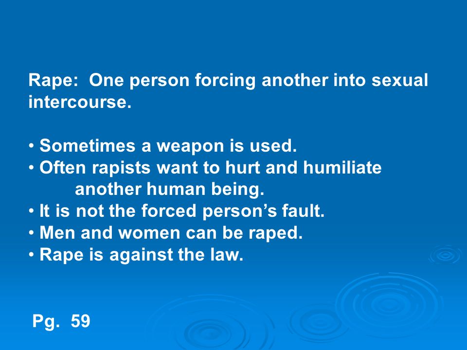 Rape: One person forcing another into sexual intercourse.