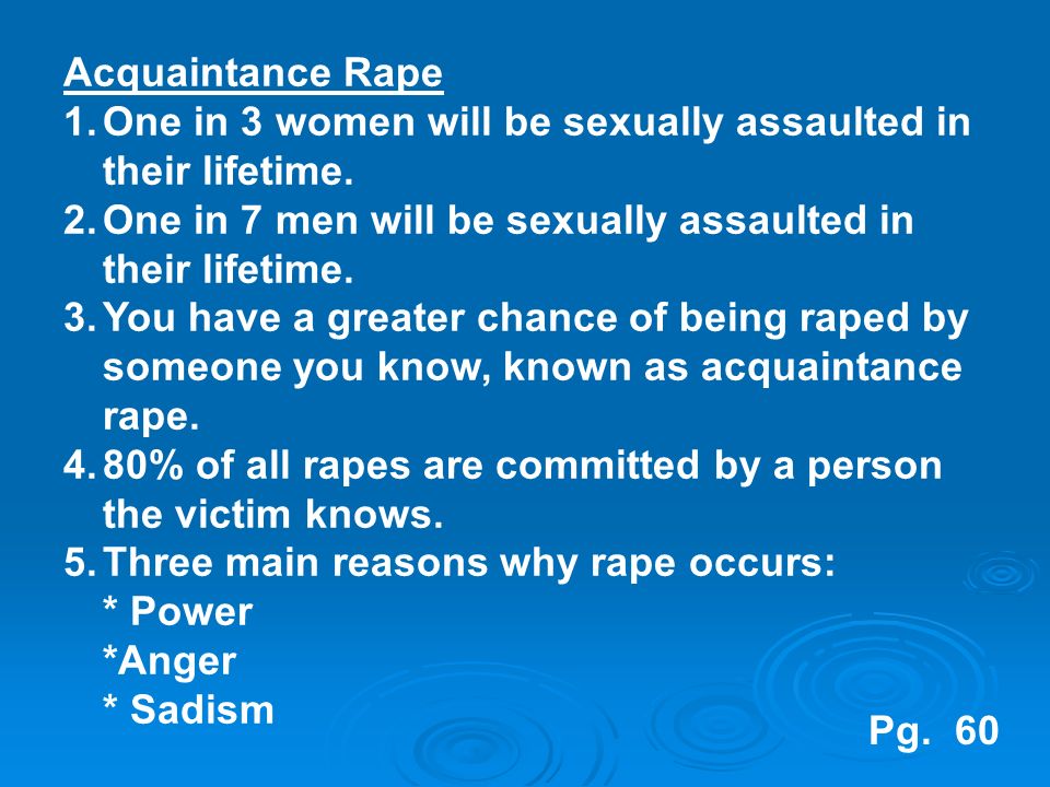 Acquaintance Rape 1.One in 3 women will be sexually assaulted in their lifetime.