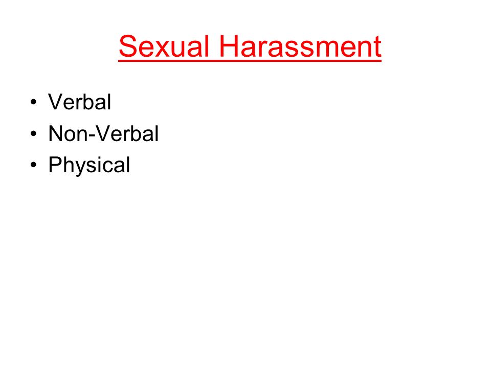 Sexual Harassment Verbal Non-Verbal Physical