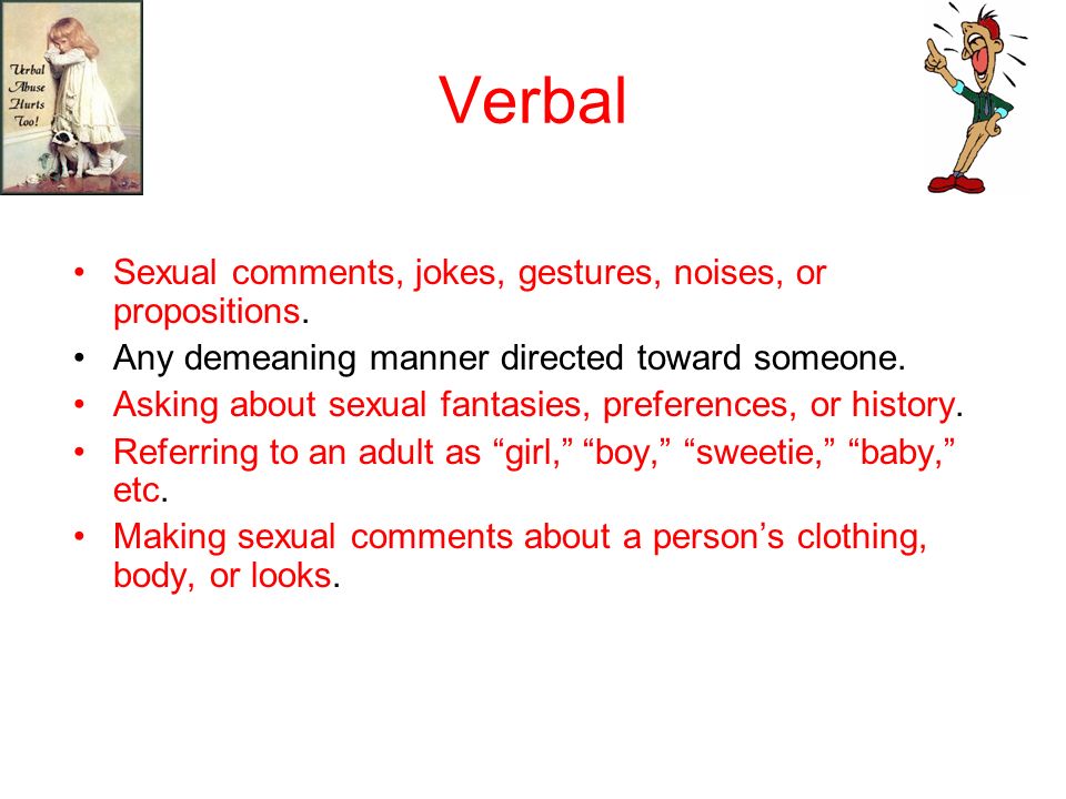 Verbal Sexual comments, jokes, gestures, noises, or propositions.