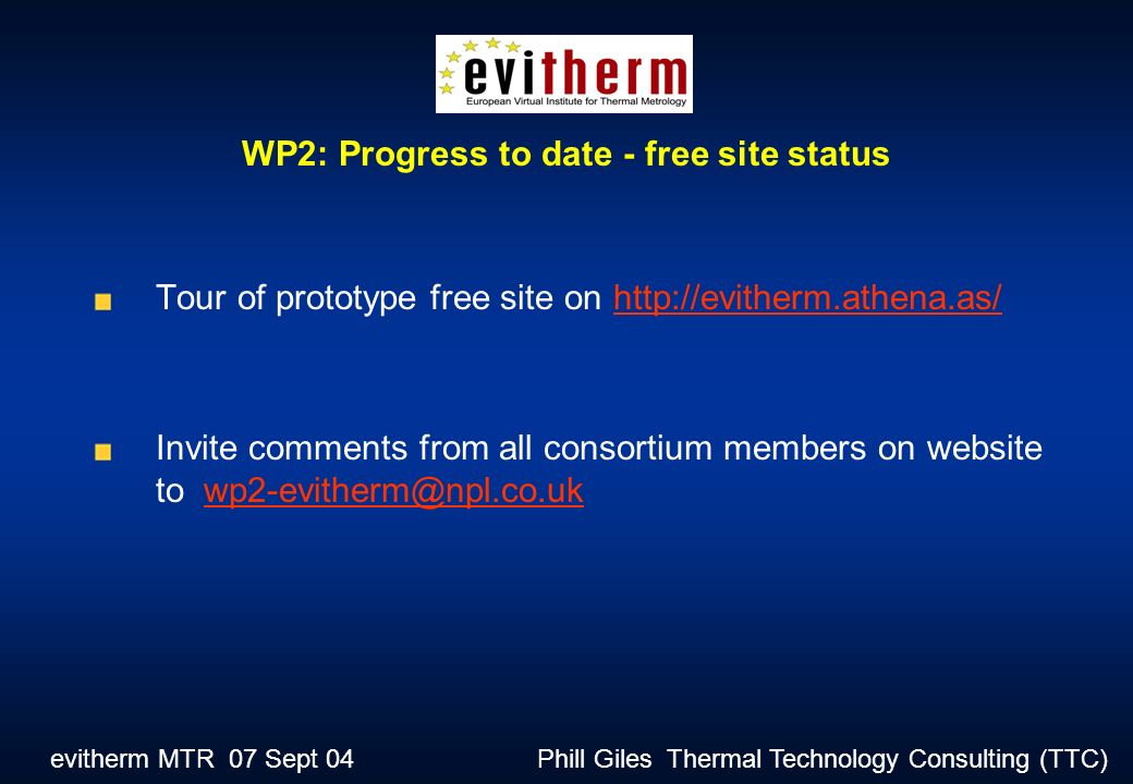 evitherm MTR 07 Sept 04 Phill Giles Thermal Technology Consulting (TTC) Tour of prototype free site on   Invite comments from all consortium members on website to WP2: Progress to date - free site status