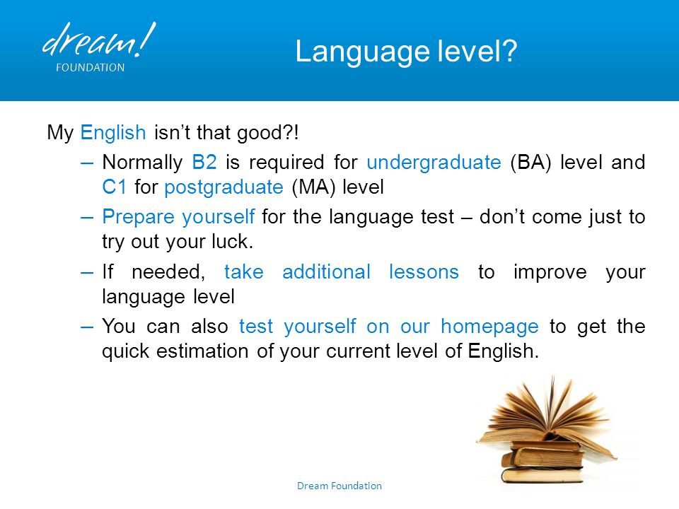 Dream Foundation Language level. My English isn’t that good .