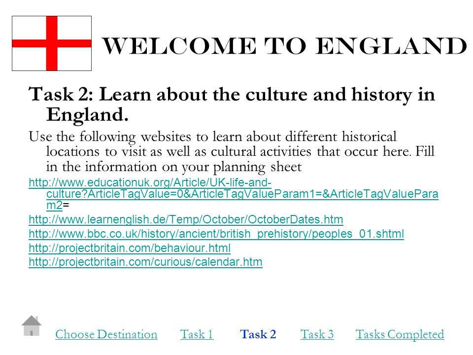 Welcome to england Task 2: Learn about the culture and history in England.
