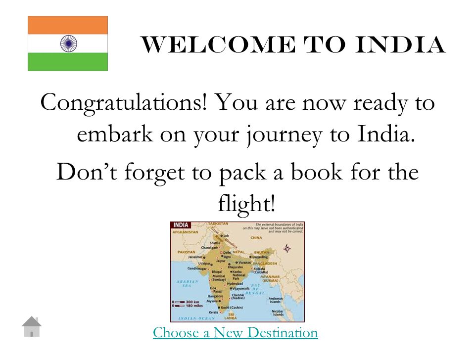 Welcome to india Congratulations. You are now ready to embark on your journey to India.