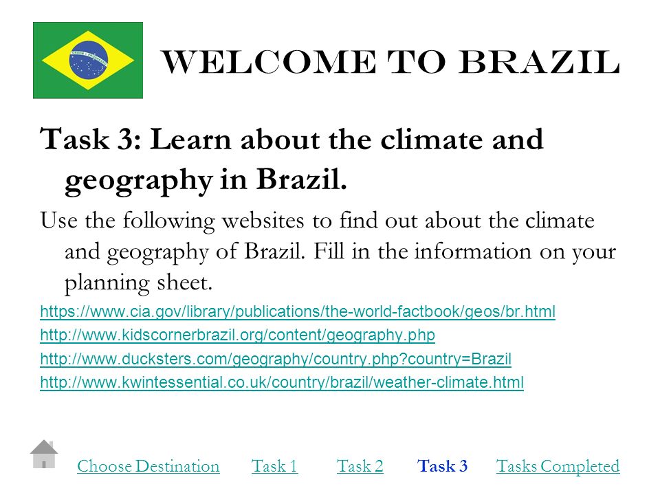 Welcome to brazil Task 3: Learn about the climate and geography in Brazil.