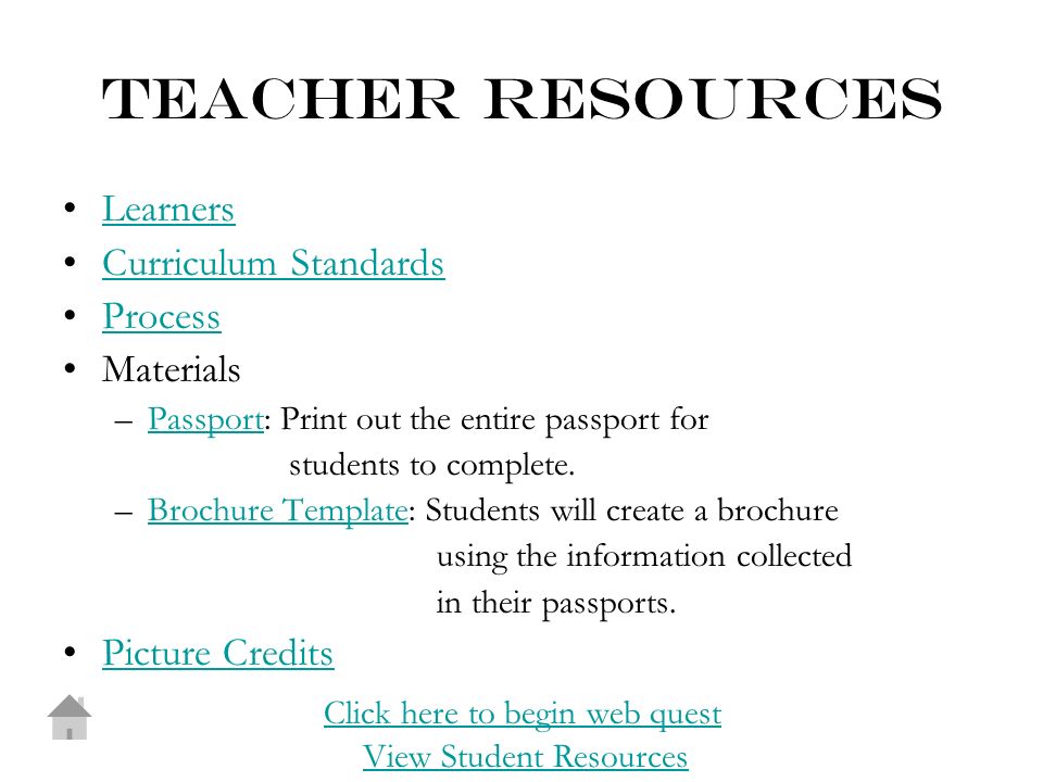TEACHER RESOURCES Learners Curriculum Standards Process Materials –Passport: Print out the entire passport forPassport students to complete.