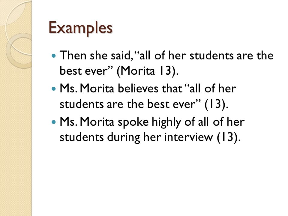 Examples Then she said, all of her students are the best ever (Morita 13).