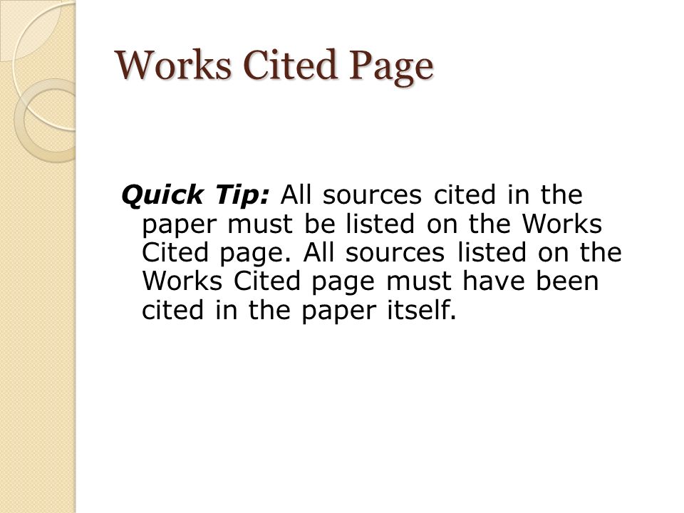 Works Cited Page Quick Tip: All sources cited in the paper must be listed on the Works Cited page.