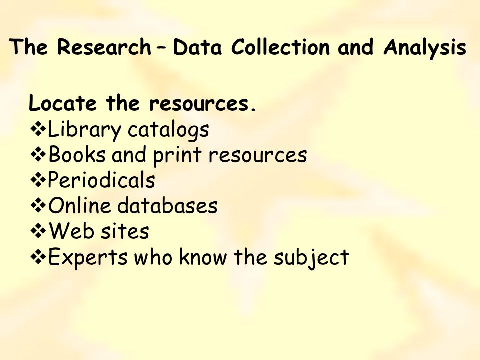 The Research – Data Collection and Analysis Locate the resources.