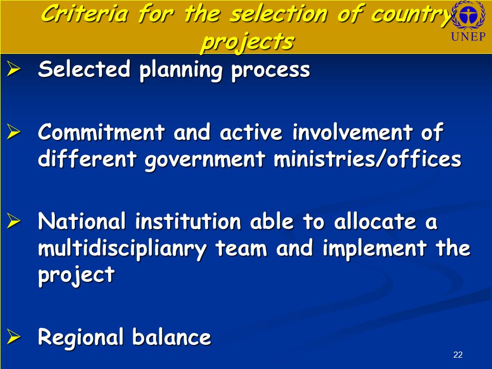 22 Criteria for the selection of country projects  Selected planning process  Commitment and active involvement of different government ministries/offices  National institution able to allocate a multidisciplianry team and implement the project  Regional balance