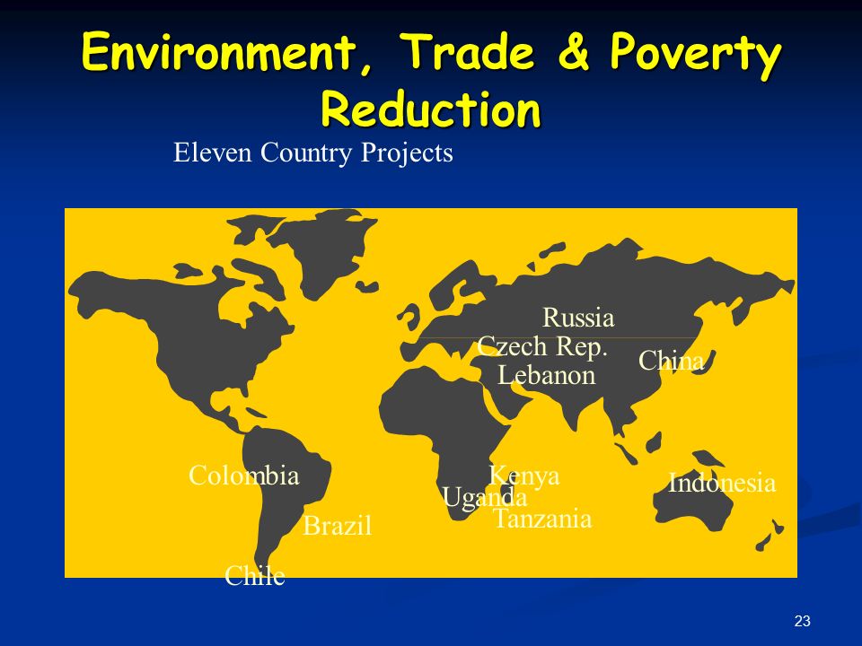 23 Environment, Trade & Poverty Reduction Colombia Brazil Chile Tanzania Uganda Kenya Indonesia Russia Czech Rep.