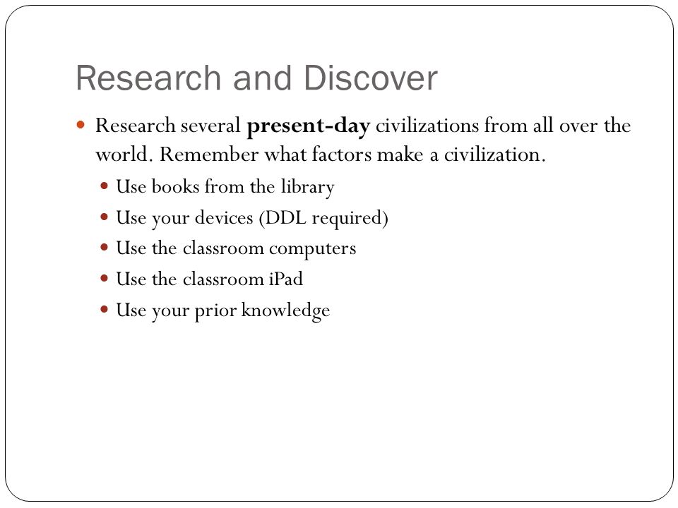 Research and Discover Research several present-day civilizations from all over the world.