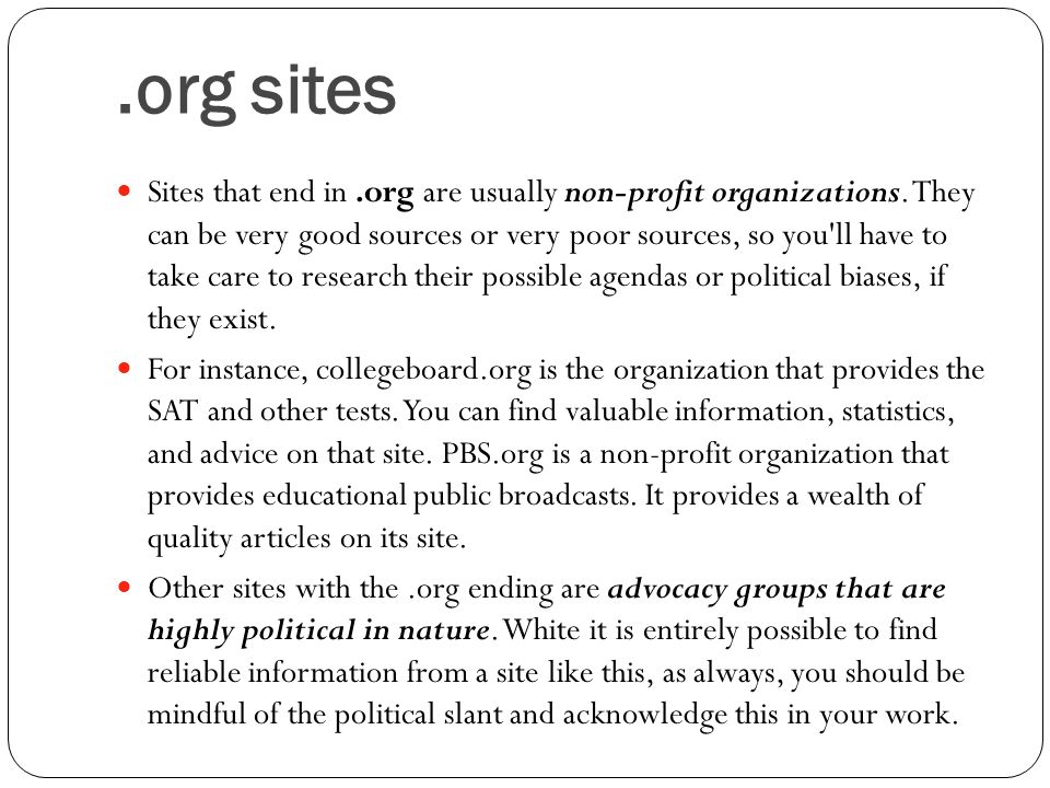 .org sites Sites that end in.org are usually non-profit organizations.